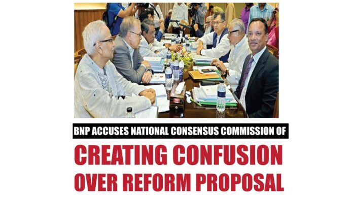 BNP Accuses National Consensus Commission of Creating Confusion Over Reform Proposal