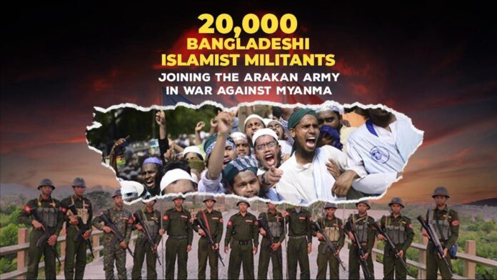 20,000 Bangladeshi Islamist militants joining the Arakan Army in war against Myanmar