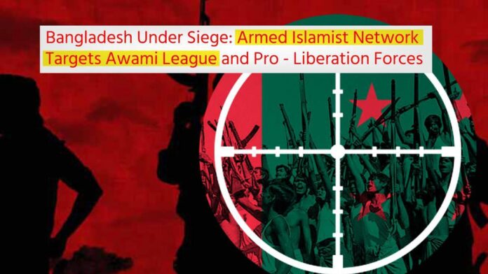 Bangladesh Under Siege Armed Islamist Network Targets Awami League and Pro - Liberation Forces