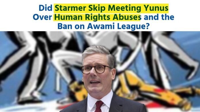 Did Starmer Skip Meeting Yunus Over Human Rights Abuses and the Ban on Awami League