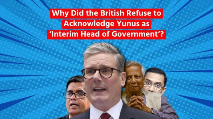 Why Did the British Refuse to Acknowledge Yunus as ‘Interim Head of Government’