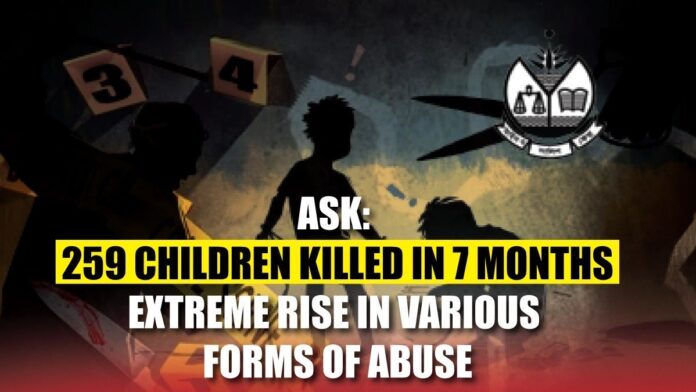 ASK 259 Children Killed in 7 Months, Extreme Rise in Various Forms of Abuse