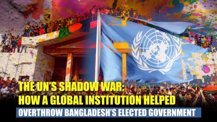 The UN’s Shadow War How a Global Institution Helped Overthrow Bangladesh’s Elected Government