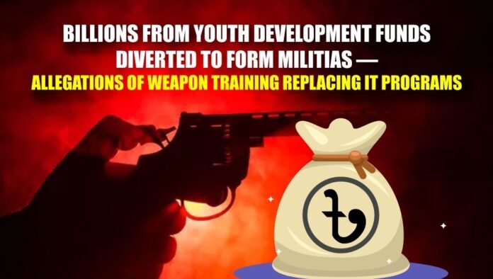 Billions from Youth Development Funds Diverted to Form Militias — Allegations of Weapon Training Replacing IT Programs Billions from Youth Development Funds Diverted to Form Militias — Allegations of Weapon Training Replacing IT Programs
