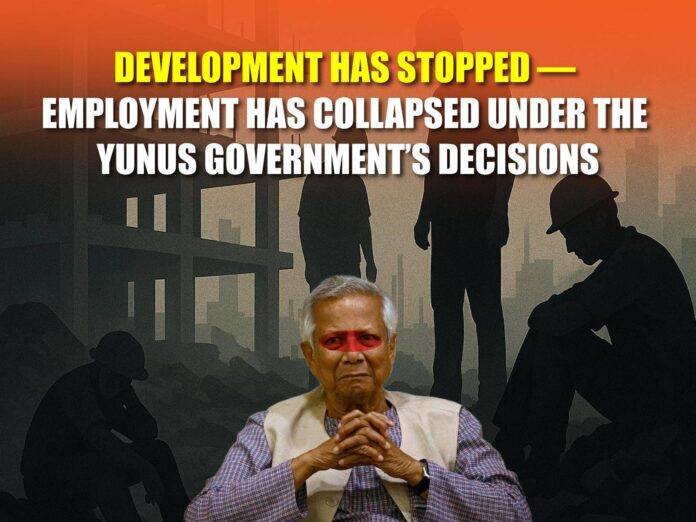 Development Has Stopped — Employment Has Collapsed Under the Yunus Government’s Decisions Development Has Stopped — Employment Has Collapsed Under the Yunus Government’s Decisions