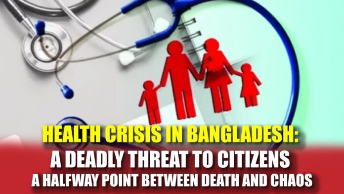 Health Crisis in Bangladesh A Deadly Threat to Citizens, A Halfway Point Between Death and Chaos