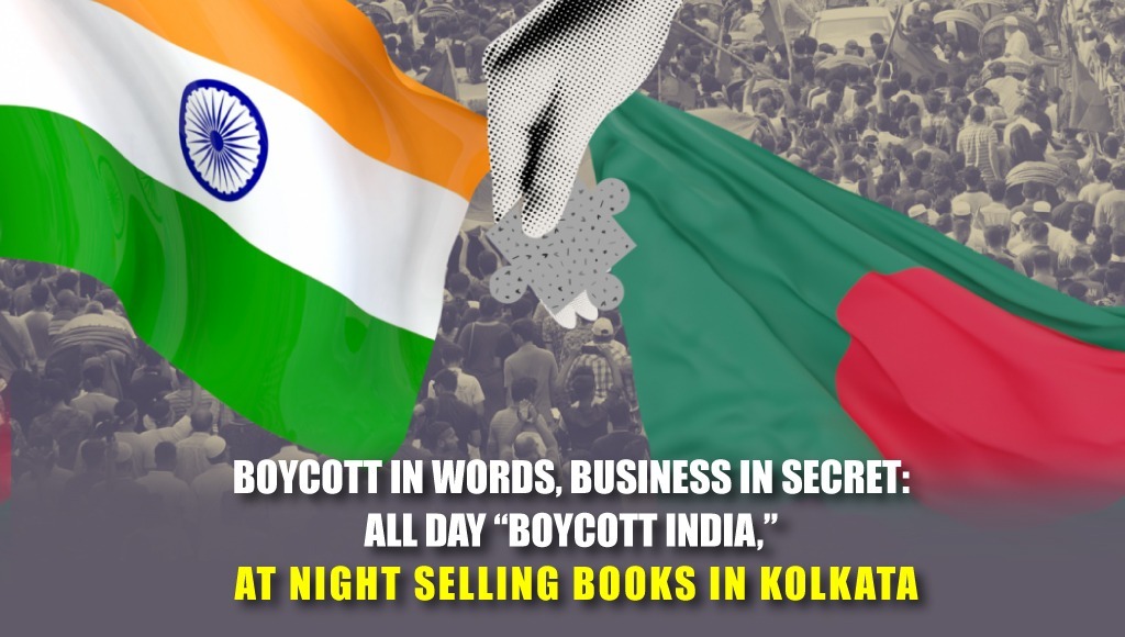Boycott in Words, Business in Secret: All Day “Boycott India,” At Night Selling Books in Kolkata