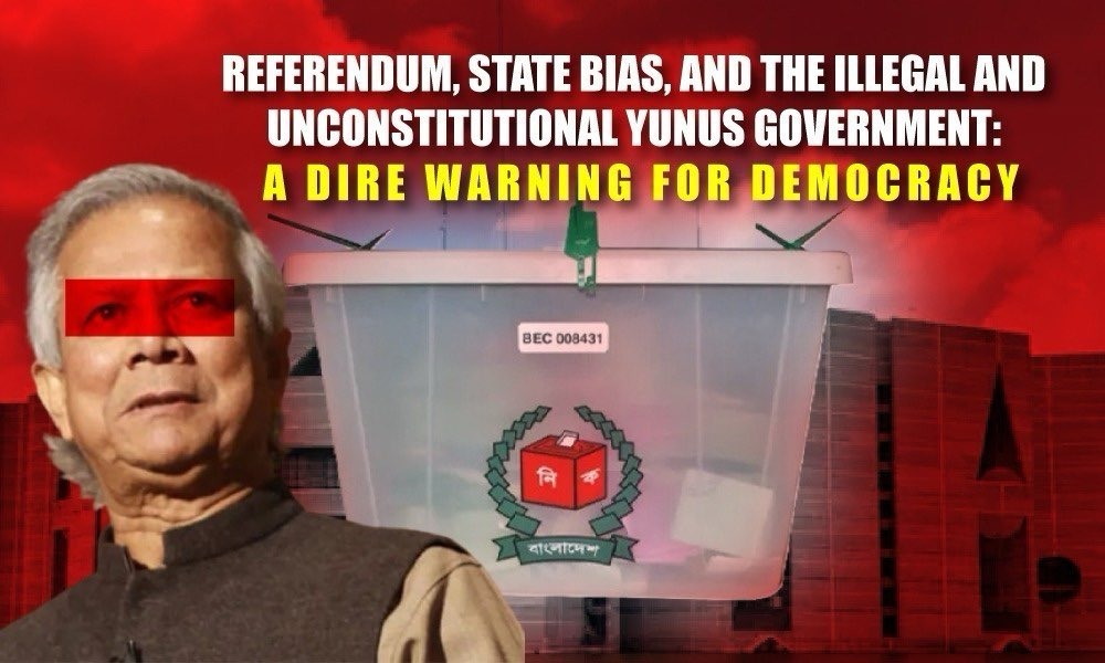 ⁨Referendum, State Bias, and the Illegal and Unconstitutional Yunus Government: A Dire Warning for Democracy