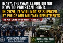 Awami League Did Not Bow to Pakistani Guns in 1971, and It Will Not Be Silenced by Police and Military Deployments in 2026 Awami League Did Not Bow to Pakistani Guns in 1971, and It Will Not Be Silenced by Police and Military Deployments in 2026